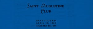 A document that says "The Saint Augustine Club. Instituted April 10, 1920. Charter No. 639"
